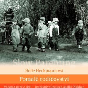 Pomalé rodičovství - Vědomá péče o děti Heckmannová Helle